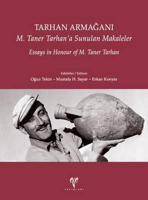 Tarhan Armagani: Essays in Honour of M. Taner Tarhan / M. Taner Tarhan'a Sunulan Makaleler
