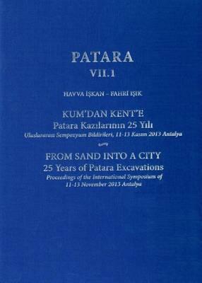 Patara VII.1: From Sand Into a City, 25 Years of Patara Excavations / Kum'dan Kent'e Patara Kazilarinin 25 Yili