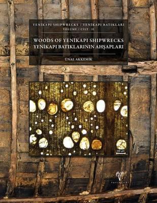 Yenikapi Shipwrecks Volume II / Yenikapi Batiklari Cilt II: Woods of Yenikapi / Yenikapi Batiklarinin Ahsaplari