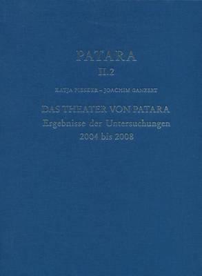Patara II.2 - Das Theater Von Patara: Ergebnisse Der Untersuchungen 2004 Bis 2008