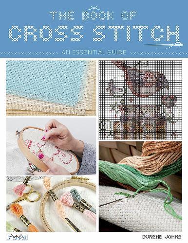 The Book of Cross Stitch: An Essential Guide