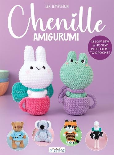 Chenille Amigurumi: 18 Low Sew & No Sew Plush Toys to Crochet