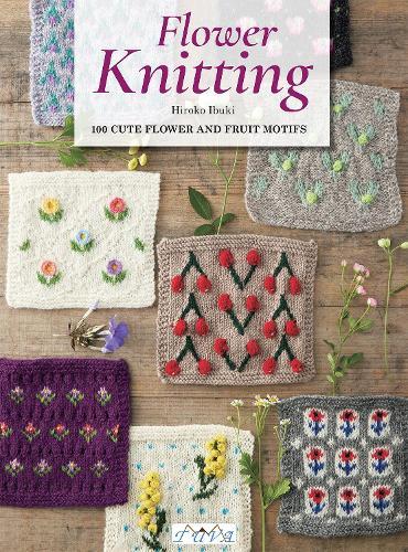 Flower Knitting: 100 Cute Flower and Fruit Motifs