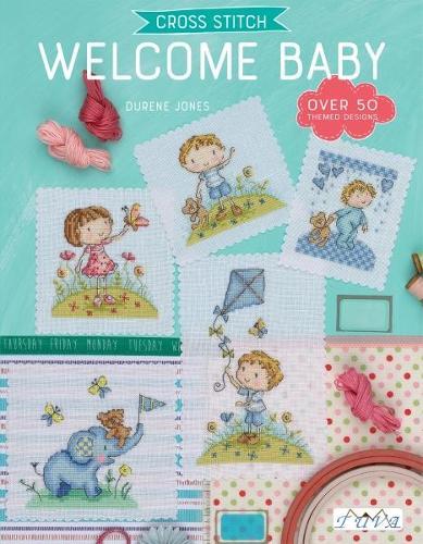 Cross Stitch: Welcome Baby: Over 50 Themed Designs