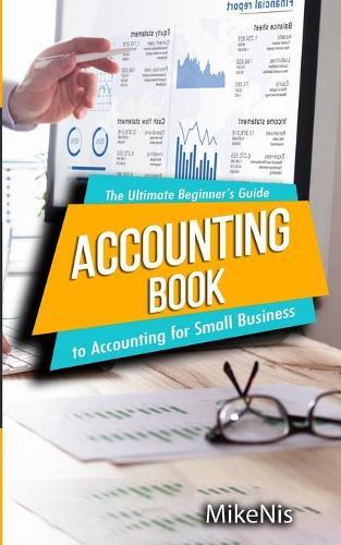 Accounting Book: The Ultimate Beginner's Guide to Financial Accounting for Small Business