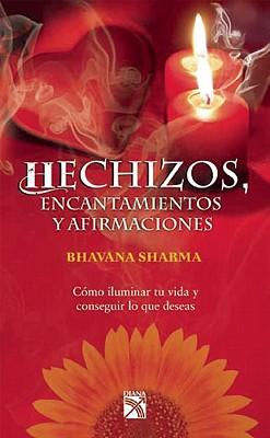 Hechizos, Encantamientos y Afirmaciones: Como Iluminar Tu Vida y Conseguir Lo Que Deseas