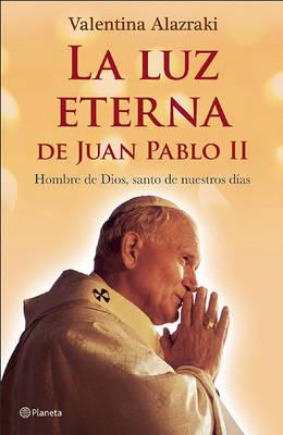La Luz Eterna de Juan Pablo II: Hombre de Dios, Santo de Nuestros Dias