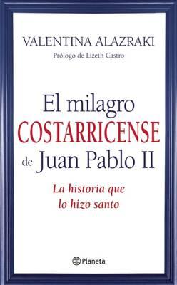 El Milagro Costarricense de Juan Pablo II: La Historia Que Lo Hizo Santo