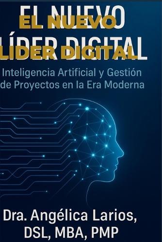 El Nuevo Líder Digital: Inteligencia Artificial y Gestión de Proyectos en la Era Moderna.