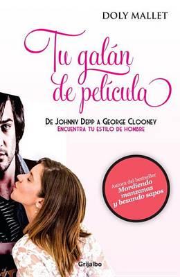 Tu Galan de Pelicula: De Johnny Depp A George Clooney. Encuentra Tu Estilo de Hombre