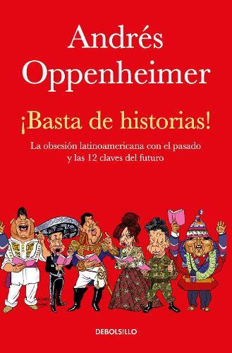 ¡Basta de historias!: La obsesión latinoamericana con el pasado y las 12 claves del futuro / Enough History!