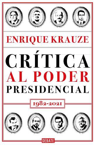 Crítica al poder presidencial: 1982-2021 / A Critique of Presidential Power in Mexico: 1982-2021