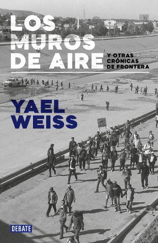 Los muros de aire. Y otras crónicas de frontera / Walls of Air. And Other Frontier Chronicles