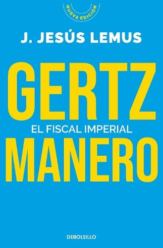 Gertz Manero. El fiscal imperial / Gertz Manero. The Imperial Prosecutor