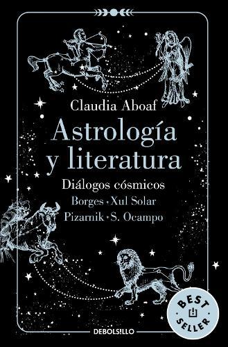Astrología y literatura. Diálogos cósmicos: Borges - Xul Solar / Pizarnik - S. Ocampo / Astrology and Literature