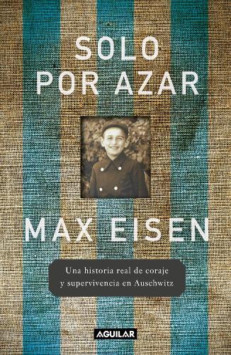 Solo por azar. Una historia real de coraje y supervivencia en Auschwitz / By Chance Alone: A Remarkable True Story of Courage and Survival at Auschwitz