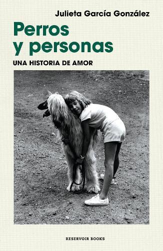 Perros y personas. Una historia de amor / Dogs and People: A Love Story