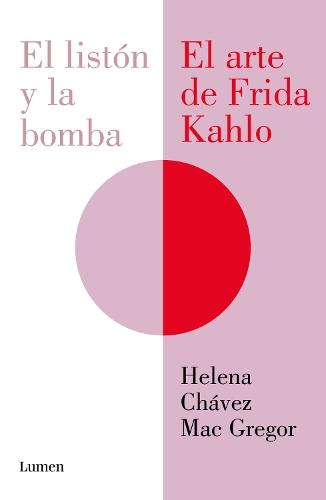 El listón y la bomba. El arte de Frida Kahlo / The Ribbon and the Bomb: Frida Kahlo's Art