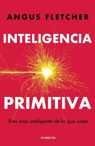 Inteligencia primitiva: Eres más inteligente de lo que crees / Primal Intelligence: You Are Smarter Than You Know