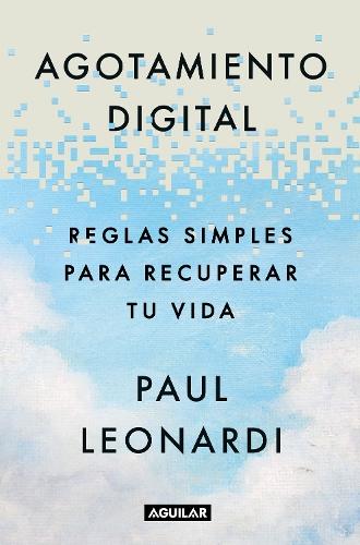 Agotamiento digital. Reglas simples para recuperar tu vida / Digital Exhaustion: Simple Rules for Reclaiming Your Life