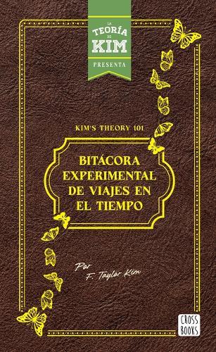Kim's Theory 101: Bitácora Experimental de Viajes En El Tiempo / Kim's Theory 101: Experimental Logbook of Time Travel