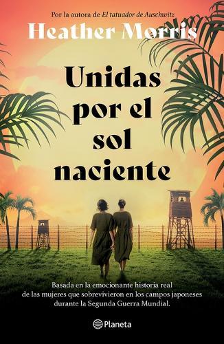 Unidas Por El Sol Naciente (Por La Autora de El Tatuador de Auschwitz) / Sisters Under the Rising Sun