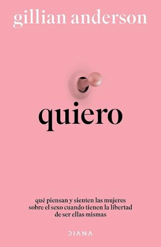 Quiero: Qué Piensan Y Sienten Las Mujeres Sobre El Sexo Cuando Tienen La Libertad de Ser Ellas Mismas (Relatos) / Want: Sexual Fantasies by Anonymous (Short Stories)