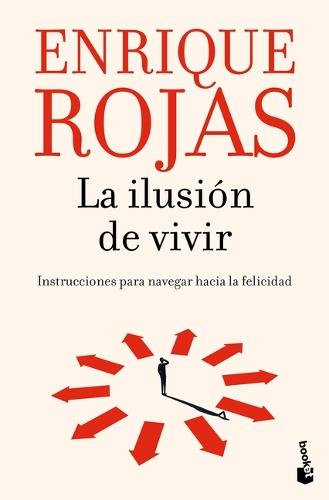 La Ilusión de Vivir: Instrucciones Para Navegar Hacia La Felicidad / The Thrill of Living: How to Navigate Toward Happiness