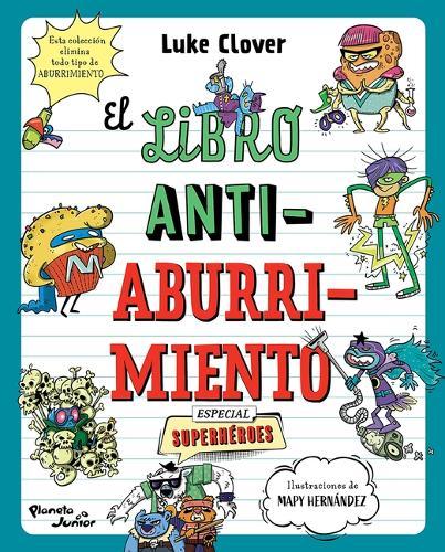 El Libro Antiaburrimiento. Especial Superhéroes (Libro de Actividades) / The Anti-Boredom Book. Superhero Edition
