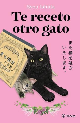 Te Receto Otro Gato: La Continuación del Bestseller Japonés Que Ha Engatusado a Lectores En Todo El Mundo / Prescription for Another Cat (Los Gatos de Kokoro 2)