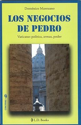 Los Negocios de Pedro: Vaticano: Politica, Armas, Poder