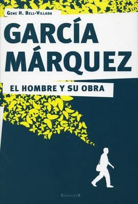 Garcia Marquez. El Hombre y Su Obra