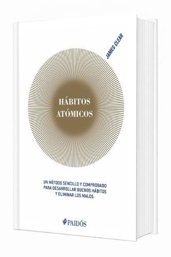 Hábitos Atómicos: Un Método Sencillo Y Comprobado Para Desarrollar Buenos Hábitos Y Eliminar Los Malos (Edición Tapa Dura) / Atomic Habits