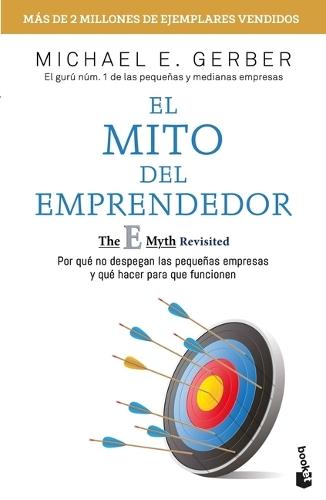 El Mito del Emprendedor / The E-Myth Revisited: Por Qué No Despegan Las Pequeñas Empresas Y Qué Hacer Para Que Funcionen /Why Most Small Businesses Don't Work and What to Do about It