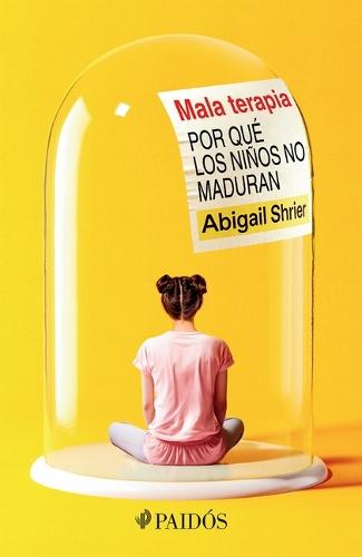 Mala Terapia: Por Qué Los Niños No Maduran / Bad Therapy