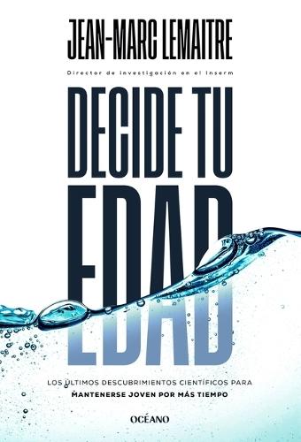 Decide Tu Edad / Decide Your Age: Los Últimos Descubrimientos Científicos Para Mantenerse Joven Por Más Tiempo / The Latest Scientific Discoveries to Stay Young Longer