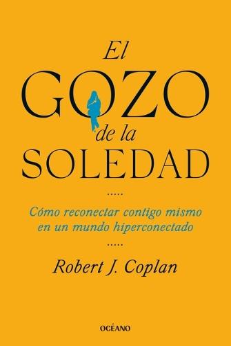 El Gozo de la Soledad / The Joy of Solitude: How to Reconnect with Yourself in a Overconnected World