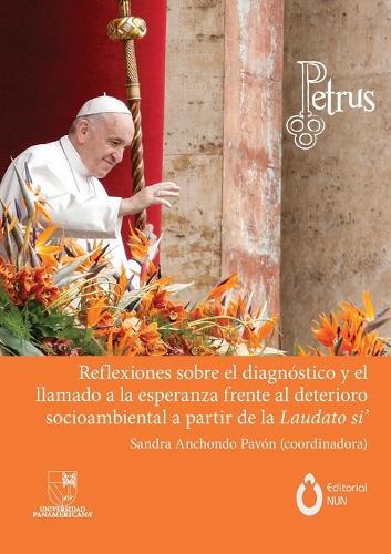 Reflexiones sobre el diagnóstico y el llamado a la esperanza frente al deterioro socioambiental a partir de Laudato Si'