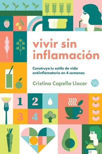 Vivir sin inflamación: Construye tu estilo de vida antiinflamatorio en 4 semanas