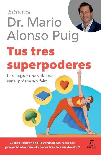 Tus Tres Superpoderes: Para Lograr Una Vida Más Sana, Próspera Y Feliz / Your Three Superpowers