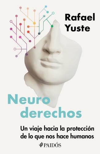 Neuroderechos: Un Viaje Hacia La Protección de Lo Que Nos Hace Humanos / Neurorights