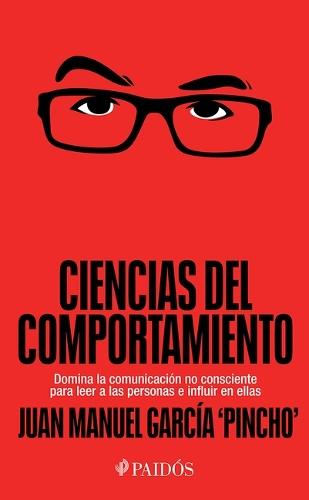 Ciencias del Comportamiento: Domina La Comunicación No Consciente Para Leer a Las Personas E Influir En Ellas / Behavioral Science