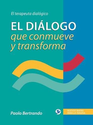 El diálogo que conmueve y transforma: El terapeuta dialógico