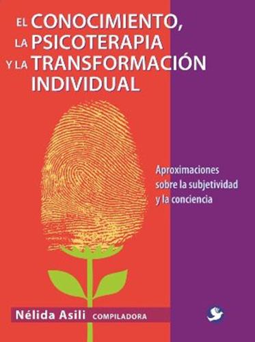 El conocimiento la psicoerapia y la transformación individual: Aproximaciones sobre la subjetividad y la conciencia