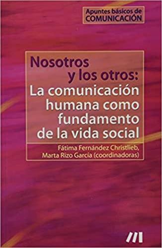 Nosotros y los otros: La comunicación humana como fundamento de la vida social: Apuntes básicos de comunicación