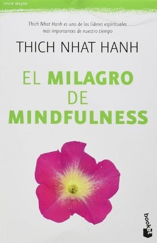 El Milagro de Mindfulness: Una Introducción a la Práctica de la Meditación / The Miracle of Mindfulness: An Introduction to the Practice of Meditation