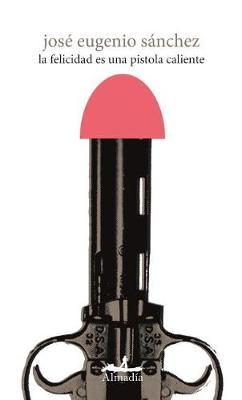 La Felicidad Es Una Pistola Caliente
