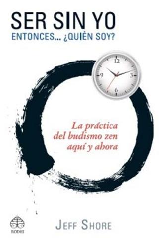 Ser sin yo: Entonces… ¿Quién soy? Budismo zen para la vida cotidiana