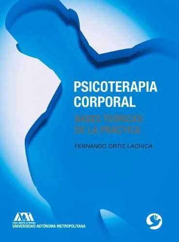 Psicoterapia Corporal: Bases Teóricas de la Práctica