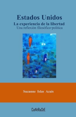 Estados Unidos. La experiencia de la libertad: Una reflexión filosófico-política